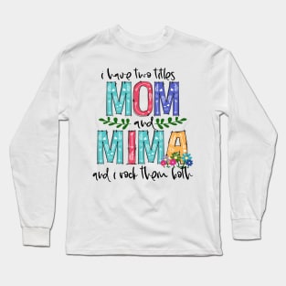 I Have Two Titles Mom and mima Mother's Day Gift 1 Long Sleeve T-Shirt